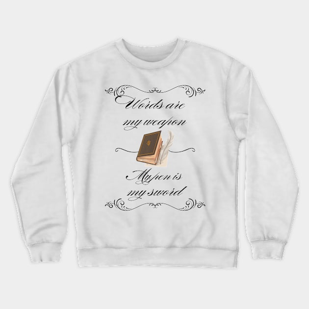 Calligraphy Shirt - Words are my weapon and the pen is my sword! Crewneck Sweatshirt by ApexDesignsUnlimited